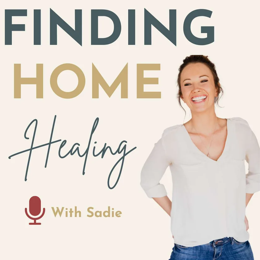 Finding Home Healing podcast cover art: the show title beside a photo of Sadie Ackerman